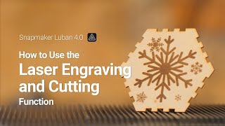 Intro to Snapmaker Luban 4.0 for Laser Engraving and Cutting
