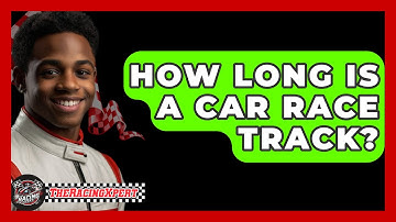 How Long Is A Car Race Track? - The Racing Xpert