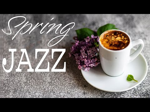 Spring JAZZ - Beautiful Insrumental Piano JAZZ Music & Good Mood