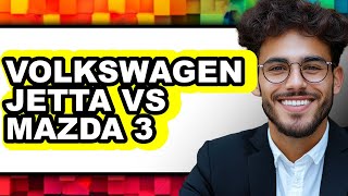 Volkswagen Jetta vs Mazda 3 - Which is Better?