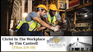 Christ In The Workplace [Titus 2:9-10] by Tim Cantrell