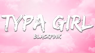 BLACKPINK - Typa Girl (Lyrics)