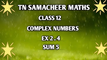 TN ||12 th STD MATHS|| CHAPTER 2 || COMPLEX NUMBERS  || EX 2.4 || SUM 5  ||
