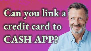 Can you link a credit card to Cash App?