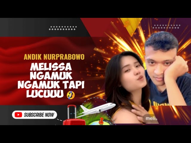 ANDIK NURPRABOWO MELISSA NGAMUK NGAMUK TAPI LUCU 🤣 class=