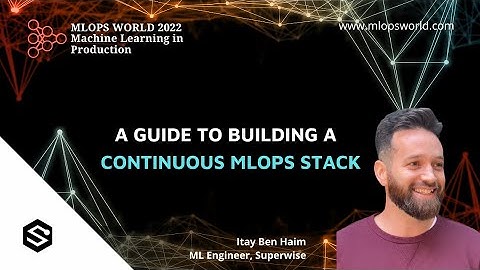 A Guide to Building a Continuous MLOps Stack