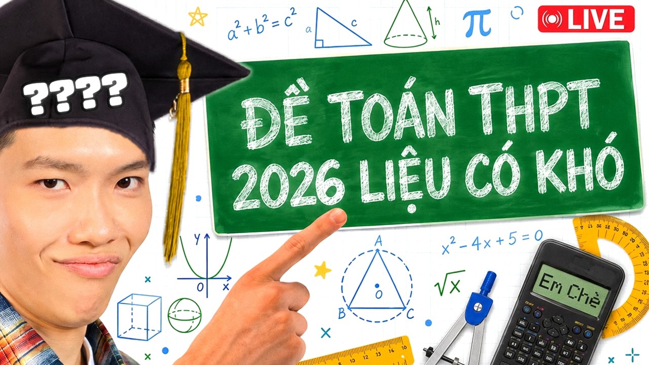 SĨ TỬ EM CHÈ & ĐỀ TOÁN THPTQG 2026