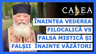 🔵 ÎNAINTEA VEDEREA FILOCALICĂ vs FALSA MISTICĂ ȘI FALȘII ÎNAINTE VĂZĂTORI || Pr. CALISTRAT