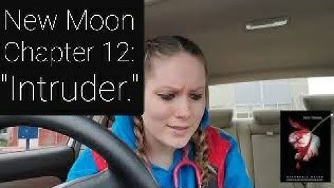 Reading of "New Moon," Chapter 12: Intruder. **THE TWILIGHT SAGA: BOOK 2**