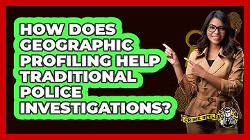 How Does Geographic Profiling Help Traditional Police Investigations? - The Crime Reel