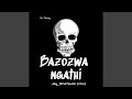 Bazozwa ngathii extended version