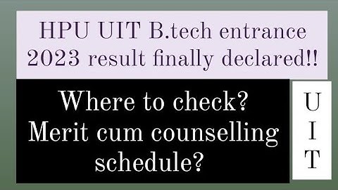 HPU UIT B.tech 2023 entrance result out | Merit cum counselling schedule dates notified | HPU Btech