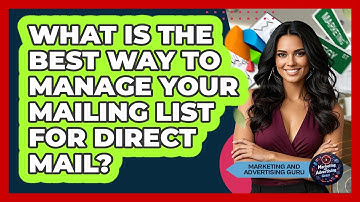 What Is The Best Way To Manage Your Mailing List For Direct Mail? - Marketing and Advertising Guru