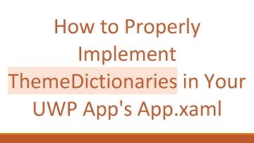 How to Properly Implement ThemeDictionaries in Your UWP App