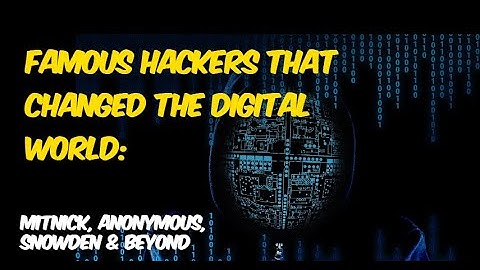 Famous Hackers That Changed the Digital World: Mitnick, Anonymous, Snowden & Beyond