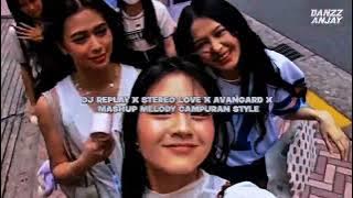 DJ REPLAY X STEREO LOVE X AVANGARD X MASHUP MELODY CAMPURAN STYLE