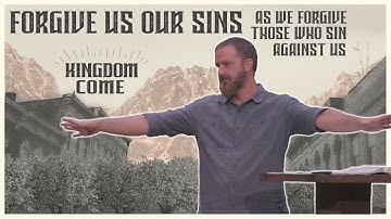 Forgive Us Our Sins As We Forgive Those Who Sin Against Us | Kingdom Come | Week 5