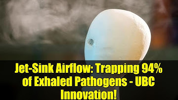 Jet-Sink Airflow: Trapping 94% of Exhaled Pathogens - UBC Innovation!
