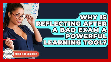 Why Is Reflecting After A Bad Exam A Powerful Learning Tool? - Senior Year Strategies