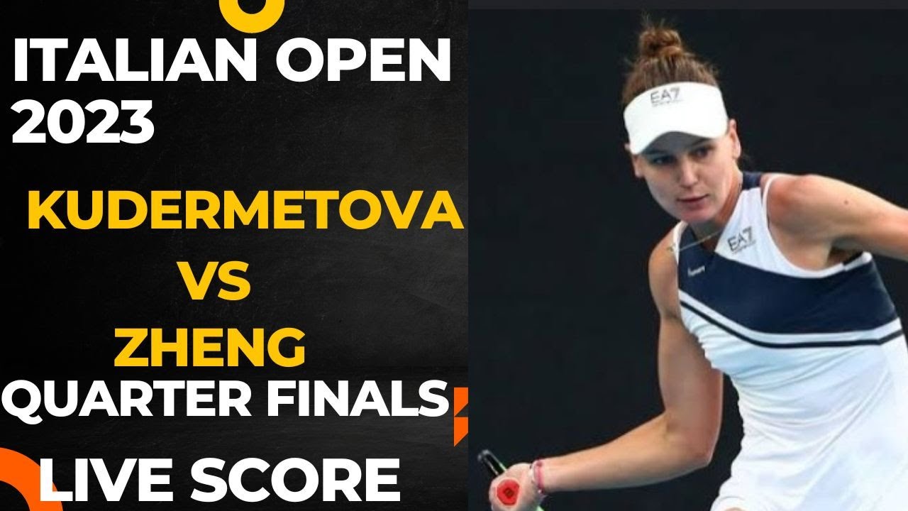 Kudermetova vs Zheng Italian Open 2023 Quarter Finals Live score