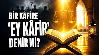 Bir kafire, ey kafir denir mi? - Dr Ahmet Çolak