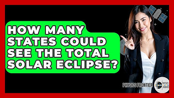 How Many States Could See The Total Solar Eclipse? - Physics Frontier