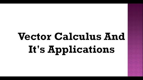 VECTOR CALCULUS AND ITS APPLICATIONS.
