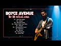 Boyce Avenue Top 10 popular songs | Most popular cover by Boyce Avenue