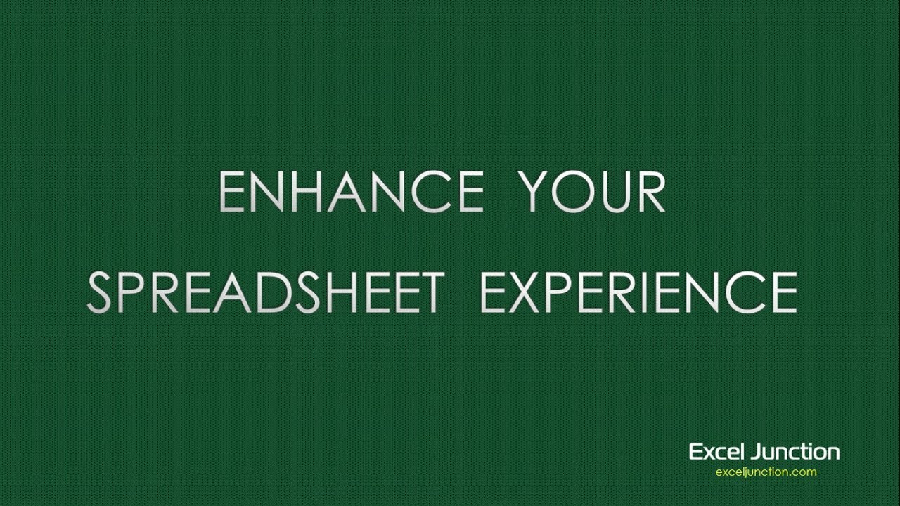 ENHANCE Your Spreadsheet EXPERIENCE | ExcelJunction.com ENHANCE Your Spreadsheet EXPERIENCE | ExcelJunction.com