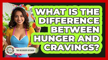 What Is The Difference Between Hunger And Cravings?