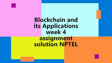 Blockchain and its applications | NPTEL | Week 4 | assignment solution 4 | 2022