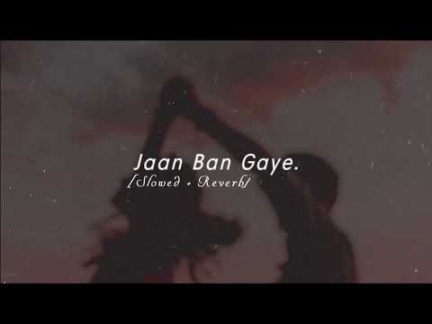 Jaan Ban Gaye - [slowed + reverb] use headphones.