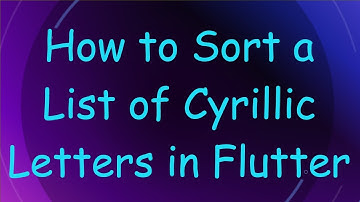How to Sort a List of Cyrillic Letters in Flutter
