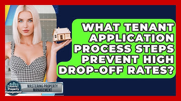 What Tenant Application Process Steps Prevent High Drop-off Rates? - Mastering Property Management