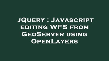 jQuery : Javascript editing WFS from GeoServer using OpenLayers
