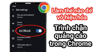 Tắt Ad Blocker trong Google Chrome - Phương pháp mới 2025 Làm thế nào để tắt ad blocker trong Chrome