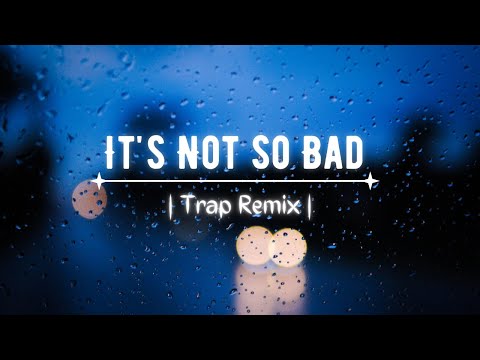 It's Not So Bad Trap Remix