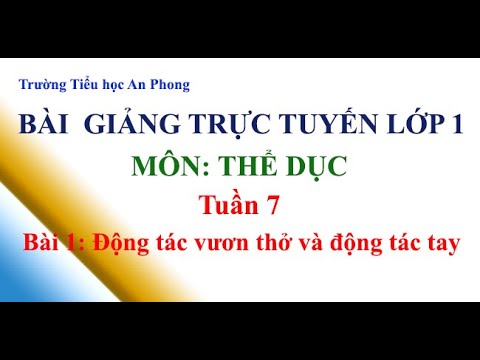 Lớp 1 - Tuần 7 - Môn: Thể dục - Bài 1: Động tác vươn thở và động tác tay