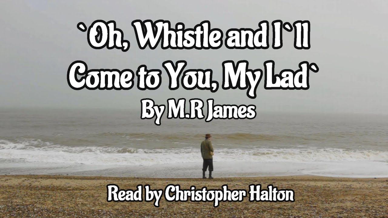 `OH WHISTLE, AND I`LL COME TO YOU, MY LAD` BY
