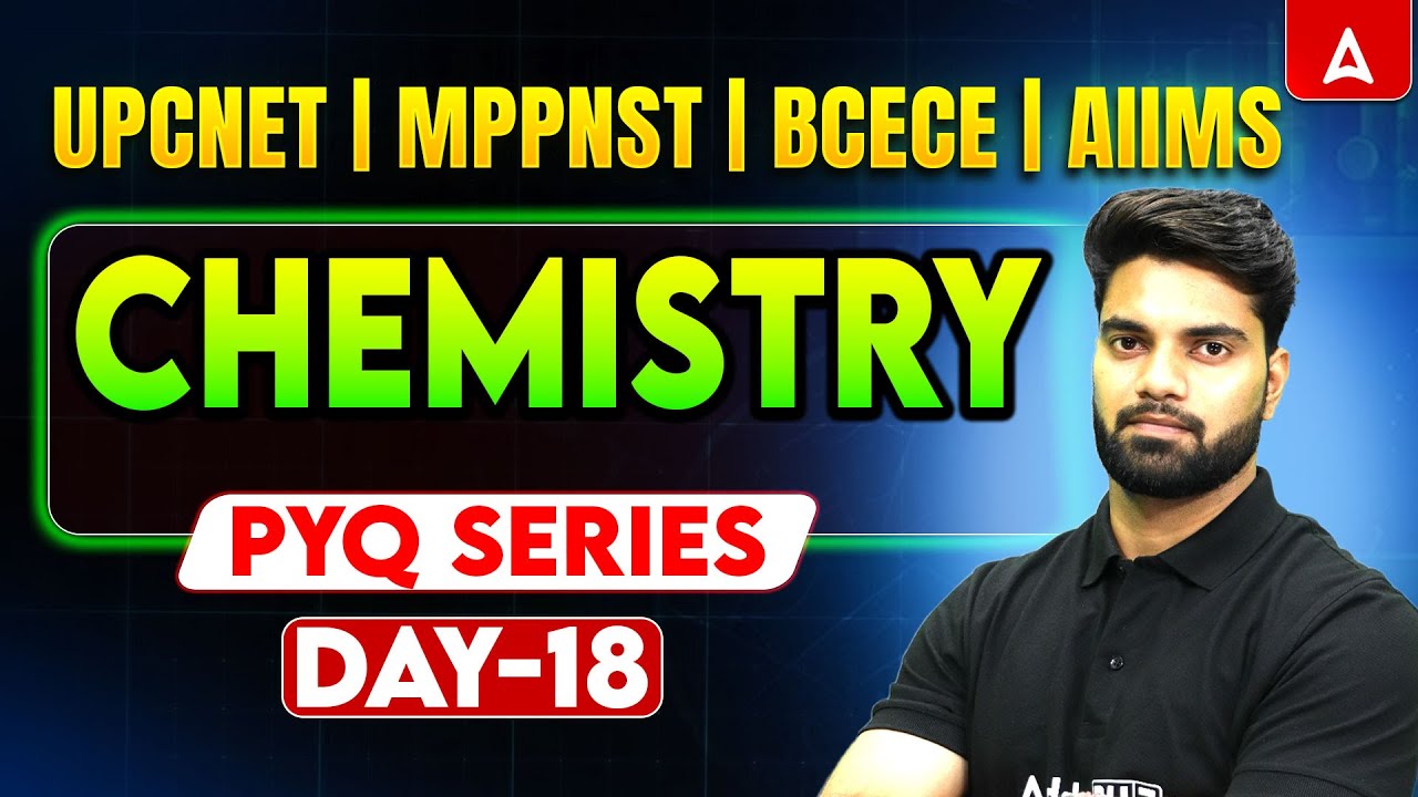 Chemistry PYQ Series Day-18 | UPCNET, MPPNST, BCECE & AIIMS BSC Nursing | Previous Year Questions