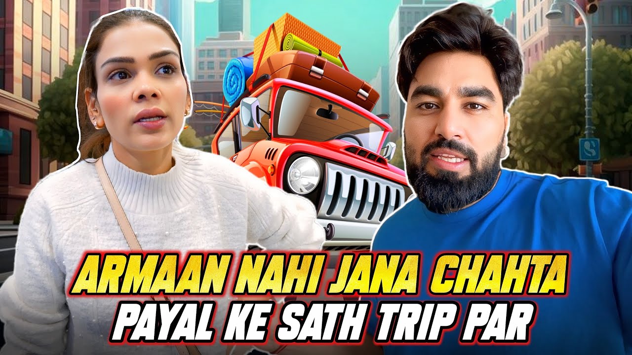 Armaan Nahi Jana Chahta Payal Ke Sath Trip Par YouTube Armaan Nahi Jana Chahta Payal Ke Sath Trip Par YouTube