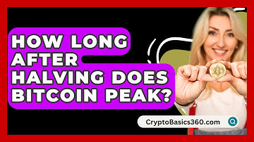 How Long After Halving Does Bitcoin Peak? - CryptoBasics360.com