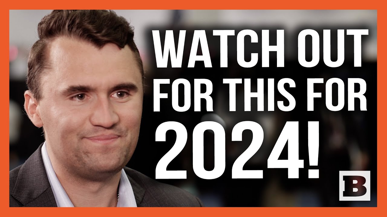 Charlie Kirk: Hereâ€™s What the Right Needs to Prepare for in the 2024 Election