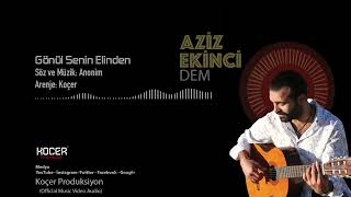 Aziz Ekinci - Gönül Senin Elinden  Resimi