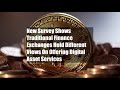Digital Asset Services Divide Traditional Finance Exchanges Digital Asset Services Divide Traditional Finance Exchanges