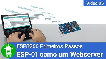 Como Transformar o ESP-01 num WebServer - Video #6 - ESP8266 Primeiros Passos