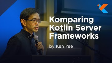 KotlinConf 2018 - Komparing Kotlin Server Frameworks by Ken Yee