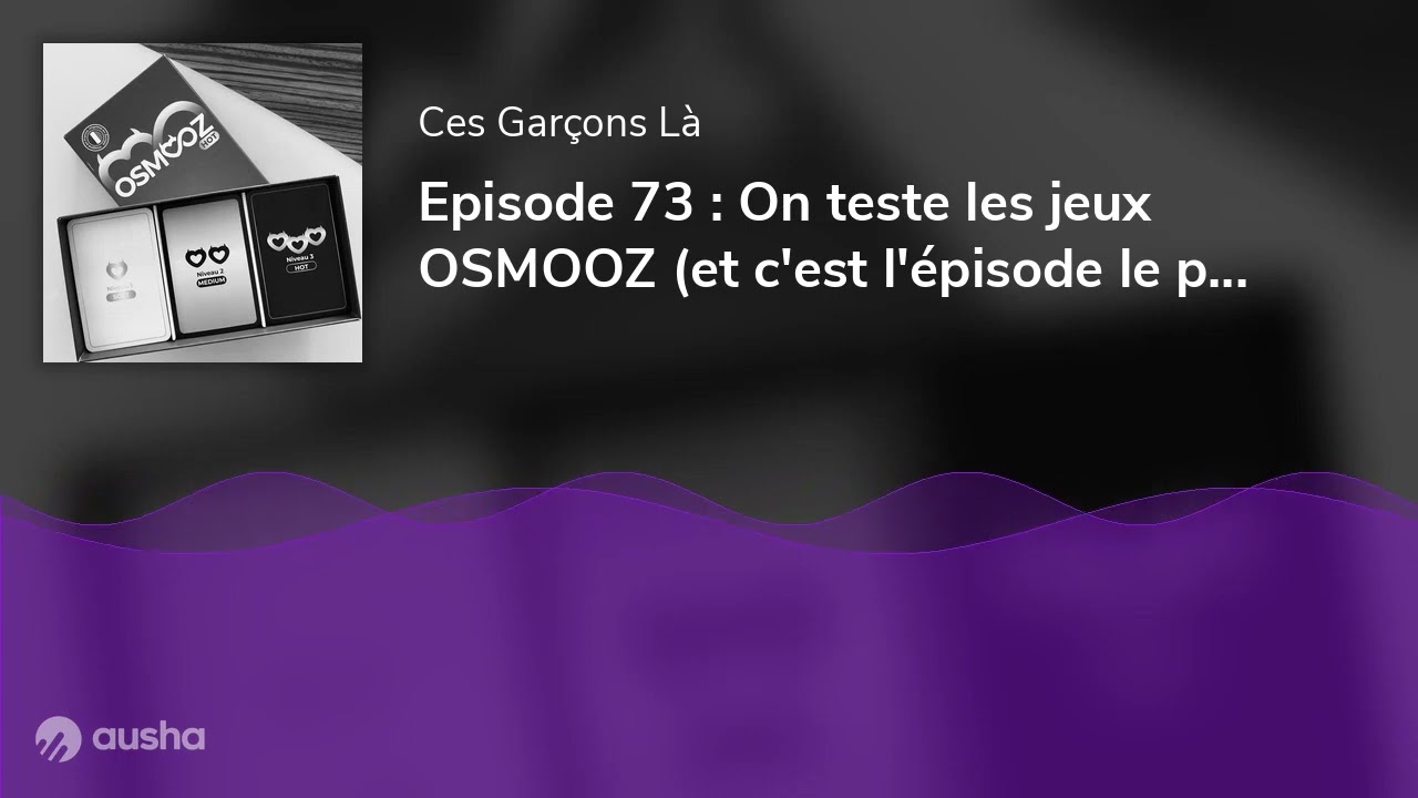 Episode 73 : On teste les jeux OSMOOZ (et c'est l'épisode le plus