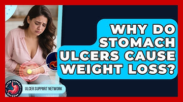 Why Do Stomach Ulcers Cause Weight Loss? - Ulcer Support Network