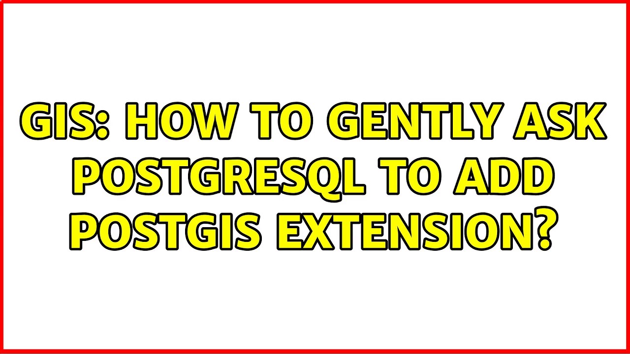 GIS How to gently ask PostgreSQL to add PostGIS extension? YouTube